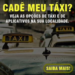 Cadê meu Táxi? Veja as opções de táxi e aplicativos de transporte na sua localidade.